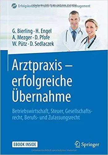 Arztpraxis - erfolgreiche Übernahme: Betriebswirtschaft, Steuer, Gesellschaftsrecht, Berufs- und Zulassungsrecht