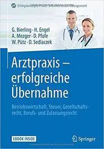 Arztpraxis - erfolgreiche Übernahme: Betriebswirtschaft, Steuer, Gesellschaftsrecht, Berufs- und Zulassungsrecht