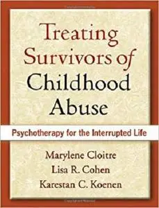 Treating Survivors of Childhood Abuse: Psychotherapy for the Interrupted Life