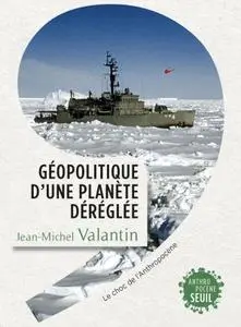 Jean-Michel Valantin, "Géopolitique d'une planète déréglée: Le choc de l'Anthropocène"