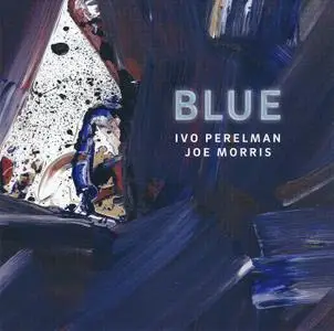 Ivo Perelman, Joe Morris - Blue (2016)