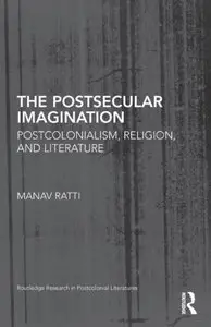 The Postsecular Imagination: Postcolonialism, Religion, and Literature