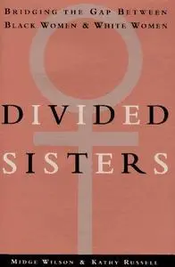 Divided Sisters: Bridging the Gap Between Black Women and White Women