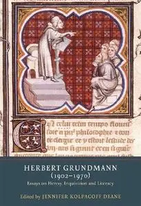 Herbert Grundmann (1902-1970): Essays on Heresy, Inquisition, and Literacy