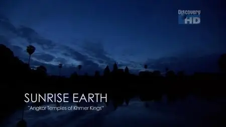 Discovery Channel Sunrise Earth - Angkor Temples of Khmer Kings