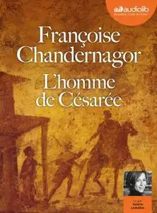 Françoise Chandernagor, "L'homme de Césarée: La reine oubliée"