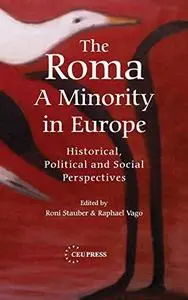 The Roma: A Minority in Europe: Historical, Political and Social Perspectives