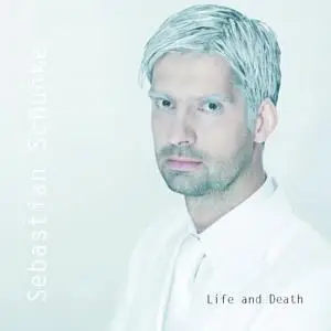 Sebastian Schunke - Life And Death (2011) [Official Digital Download]