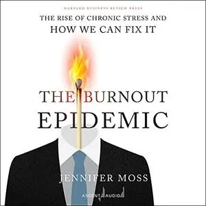 The Burnout Epidemic: The Rise of Chronic Stress and How We Can Fix It [Audiobook]
