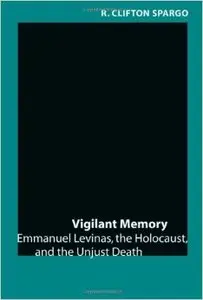 Vigilant Memory: Emmanuel Levinas, the Holocaust, and the Unjust Death