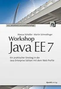 Workshop Java EE 7: Ein praktischer Einstieg in die Java Enterprise Edition mit dem Web Profile