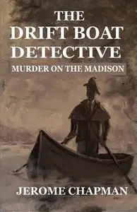 «The Drift Boat Detective» by H. Jerome Chapman