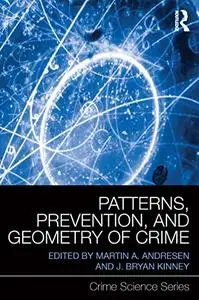 Patterns, Prevention, and Geometry of Crime (Crime Science Series)