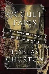 Occult Paris: The Lost Magic of the Belle Époque