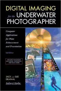 Digital Imaging for the Underwater Photographer: Computer Applications for Photo Enhancement and Presentation [Repost]