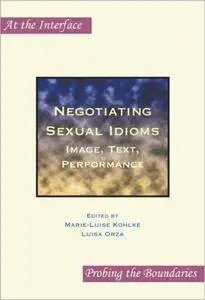 Negotiating Sexual Idioms: Image, Text, Performance.