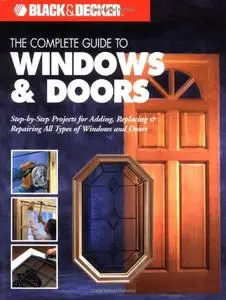 Black & Decker The Complete Guide to Doors & Windows