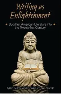 Writing as Enlightenment: Buddhist American Literature Into the Twenty-First Century