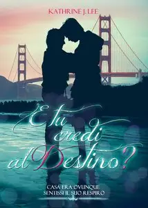 Kathrine J. Lee - E tu credi al destino?