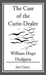 «Case of the Curio Dealer» by William Hope Hodgson