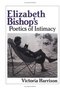Elizabeth Bishop's Poetics of Intimacy (Cambridge Studies in American Literature and Culture) (repost)