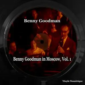 Benny Goodman - Benny Goodman in Moscow, Vol. 1 (2023) [Official Digital Download 24/96]