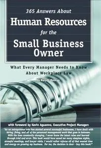 «365 Answers About Human Resources for the Small Business Owner: What Every Manager Needs to Know About Work Place Law»