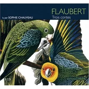 Gustave Flaubert - Trois contes. Lu par Sophie Chauveau (2000)