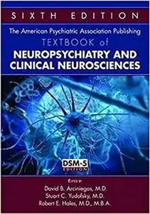 The American Psychiatric Association Publishing Textbook of Neuropsychiatry and Clinical Neurosciences Ed 6
