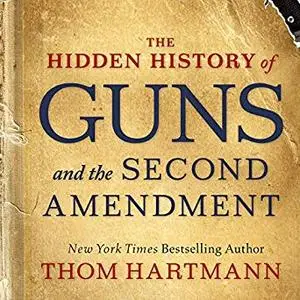 The Hidden History of Guns and the Second Amendment [Audiobook]