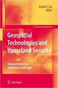 Geospatial Technologies and Homeland Security: Research Frontiers and Future Challenges (GeoJournal Library)