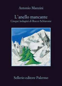 Antonio Manzini - L'anello mancante. Cinque indagini di Rocco Schiavone