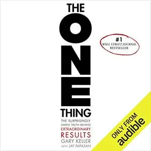 The ONE Thing: The Surprisingly Simple Truth Behind Extraordinary Results [Audiobook]
