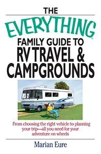 The Everything Family Guide To RV Travel And Campgrounds