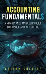 Accounting Fundamentals: A Non-Finance Manager's Guide to Finance and Accounting