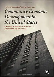 Community Economic Development in the United States: The CDFI Industry and America’s Distressed Communities
