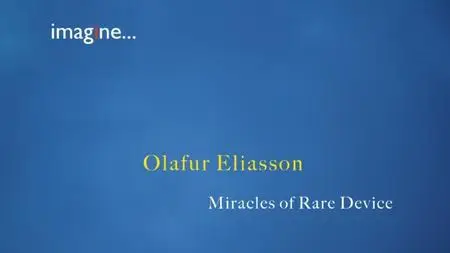 BBC Imagine - Olafur Eliasson: Miracles of Rare Device (2019)