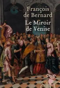 François de Bernard, "Le miroir de Venise"