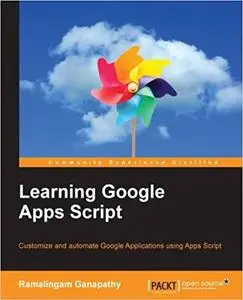 Learning Google Apps Script: Customize and automate Google Applications using Apps Script