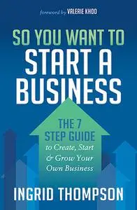 «So You Want to Start a Business» by Ingrid Thompson