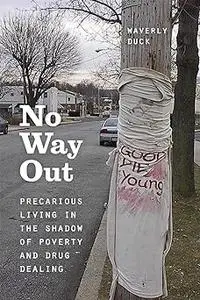 No Way Out: Precarious Living in the Shadow of Poverty and Drug Dealing