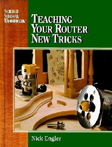 Teaching Your Router New Tricks (Secrets of Successful Woodworking)