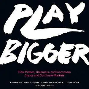 Play Bigger: How Pirates, Dreamers, and Innovators Create and Dominate Markets [Audiobook]