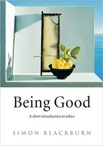 Being Good: A Short Introduction to Ethics