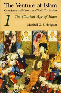 Marshall G. S. Hodgson, "The Venture of Islam, Volume 1: The Classical Age of Islam" (Repost)