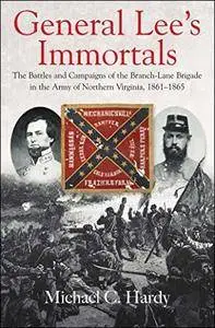General Lee’s Immortals: The Battles and Campaigns of the Branch-Lane Brigade in the Army of Northern Virginia, 1861-1865