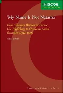 My Name Is Not Natasha: How Albanian Women in France Use Trafficking to Overcome Social Exclusion (1998-2001)