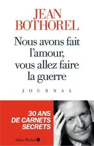 Jean Bothorel, "Nous avons fait l'amour, vous allez faire la guerre"