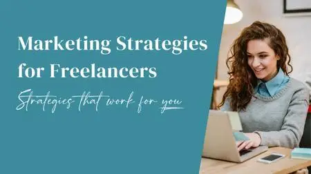 Marketing Strategies for Freelancers: Choosing strategies that suit you