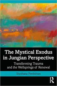 The Mystical Exodus in Jungian Perspective: Transforming Trauma and the Wellsprings of Renewal